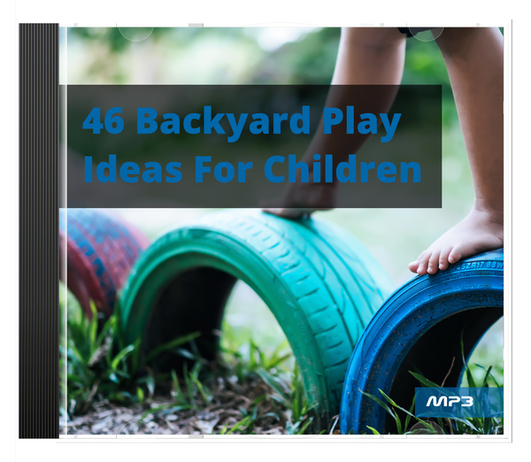 46 Backyard Play Ideas For Children (Audio & eBook)