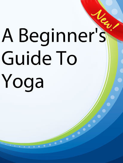 A Beginers Guide To Yoga  PLR Ebook