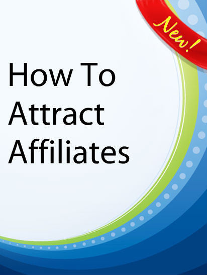 How To Attract Affiliates To Your Internet Marketing Website  PLR Ebook