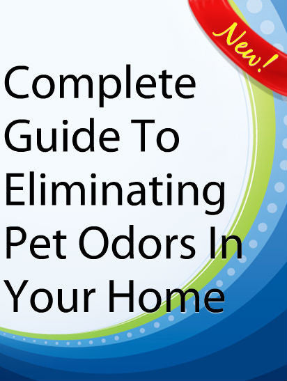 Complete Guide to Eliminating Pet Odors in Your Home  PLR Ebook