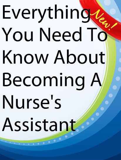 Everything You Need To Know About Becoming A Nurse's Assistant  PLR Ebook