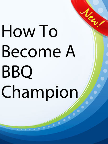 How to Become a BBQ Champion  PLR Ebook