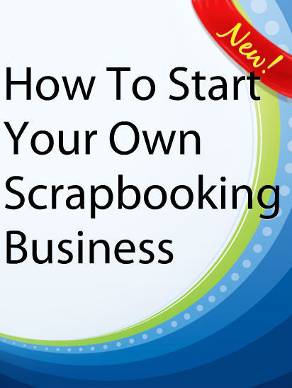 How To Start Your Own Scrapbooking Business  PLR Ebook