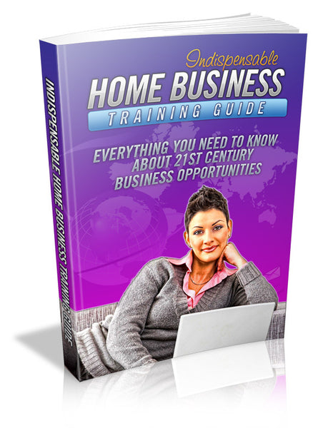 Indispensable Home Business Training Guide