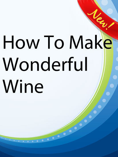 How To Make Wonderful Wine  PLR Ebook