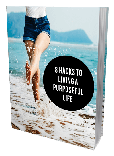 8 Hacks To Living A Purposeful Life