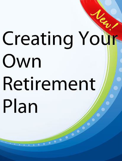 Creating Your Own Retirement Plan  PLR Ebook
