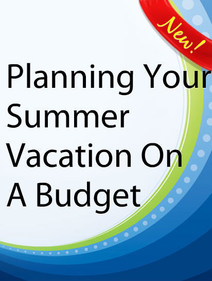 Planning Your Summer Vacation On A Budget  PLR Ebook