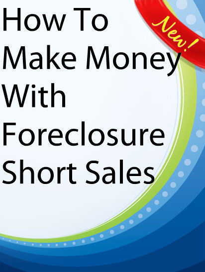 How To Make Money With Foreclosure Short Sales  PLR Ebook