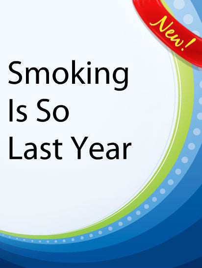 Smoking Is So Last Year  PLR Ebook