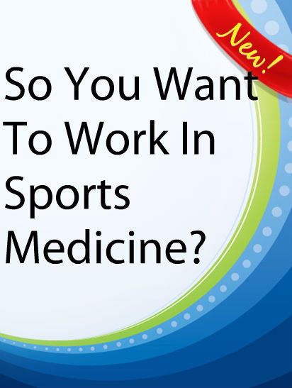 SO YOU WANT TO WORK IN SPORTS MEDICINE?  PLR Ebook
