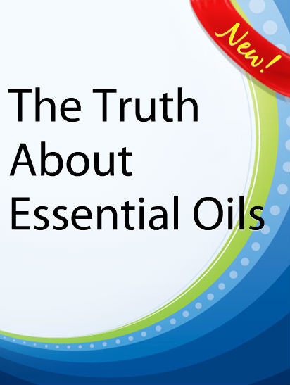 The Truth About Essential Oils  PLR Ebook