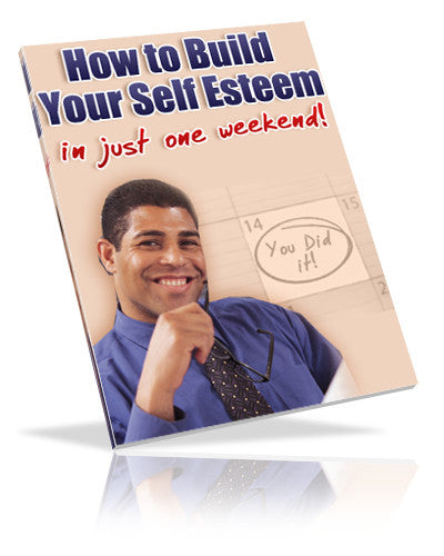 How to Build Your Self Esteem in Just One Weekend