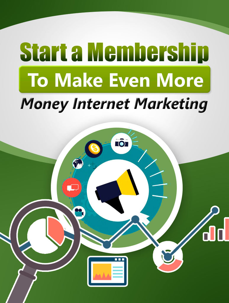 Start A Membership To Make Even More Money Internet Marketing