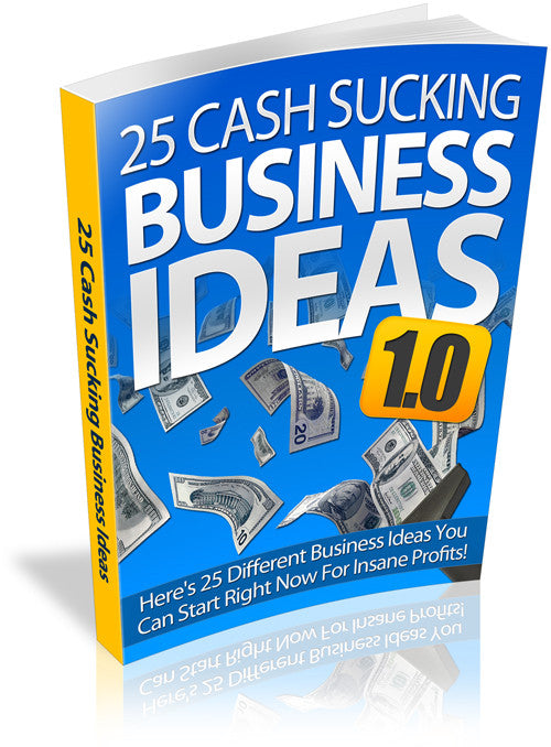 25 Cash Sucking Business Ideas