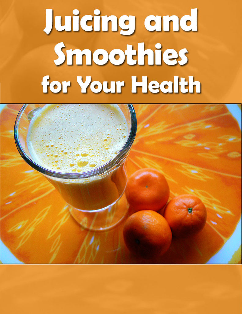 Juicing and Smoothies for Your Health