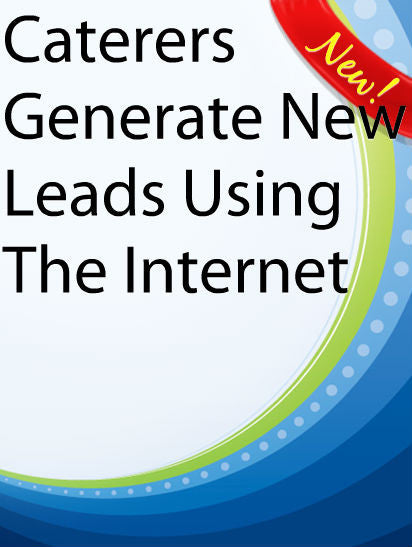 Caterers Generate New Leads Using The Internet