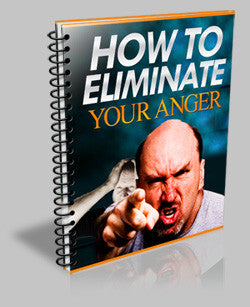 How To Eliminate Your Anger