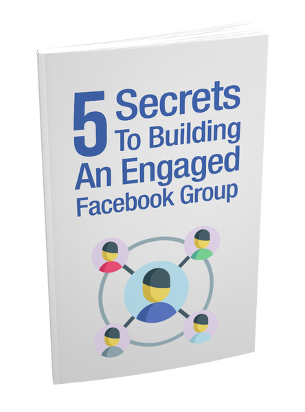 5 Secrets To Building An Engaged Facebook Group