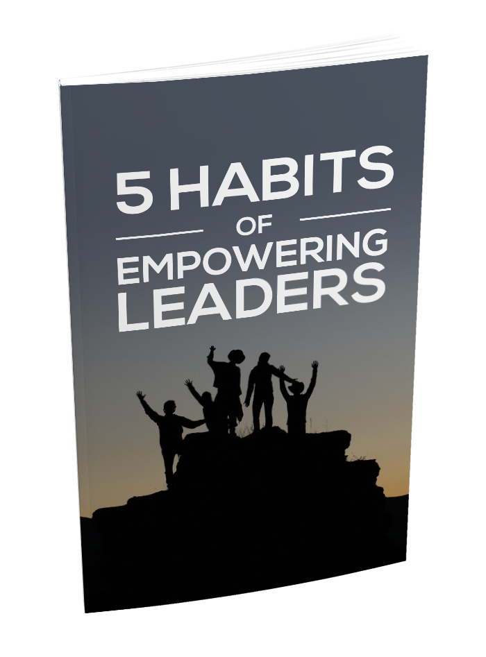 5 Habits of Empowering Leaders