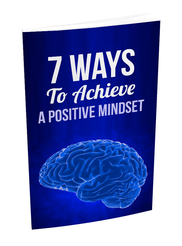 7 Ways to Achieve A Positive Mindset