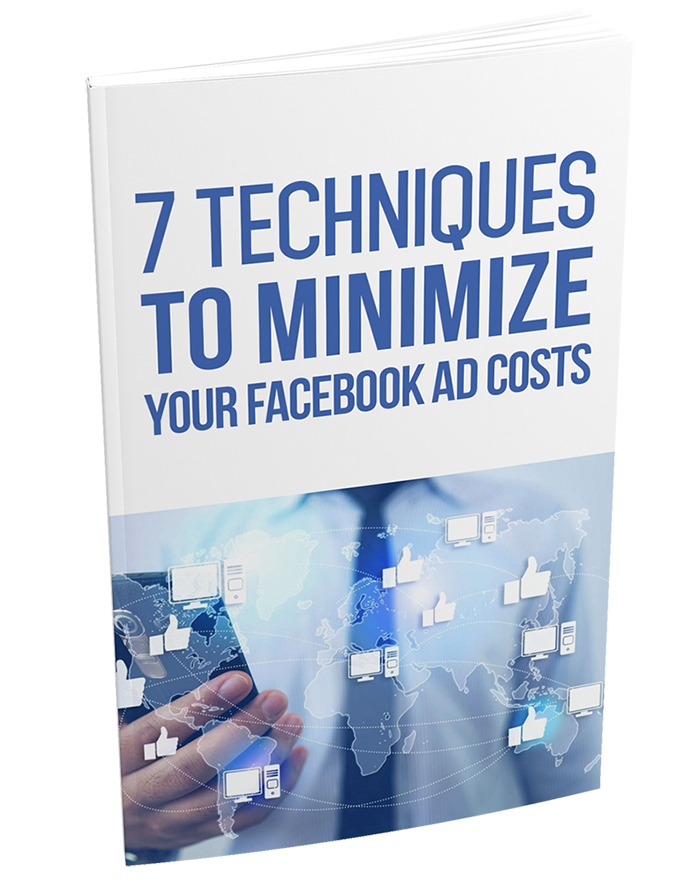 7 Techniques To Minimize Your Facebook Ad Costs (eBook)