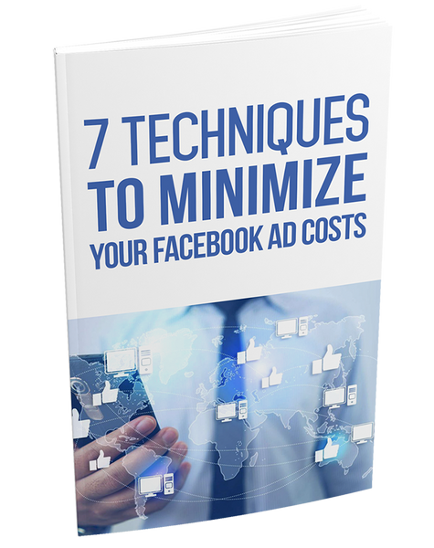 7 Techniques To Minimize Your Facebook Ad Costs (eBook)