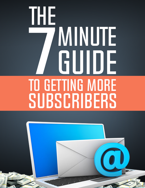 The 7 Minute Guide To Getting More Subscribers